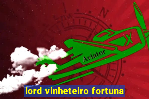 lord vinheteiro fortuna